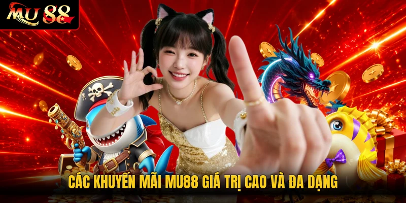 Các khuyến mãi MU88 giá trị cao và đa dạng