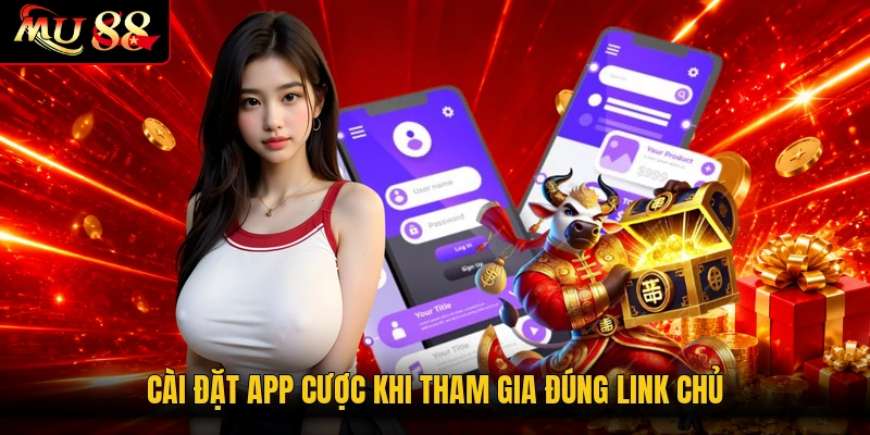 Cài đặt app cược khi tham gia đúng link chủ
