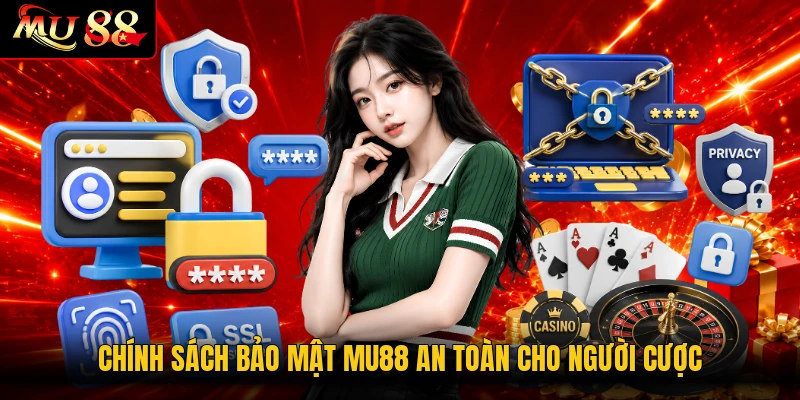 Chính sách bảo mật MU88 an toàn cho người cược
