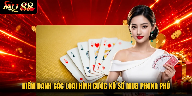 Điểm danh các loại hình cược xổ số MU8 phong phú