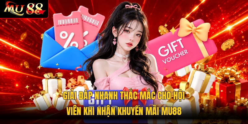 Giải đáp nhanh thắc mắc cho hội viên khi nhận khuyến mãi MU88