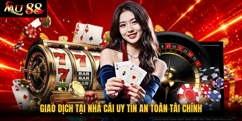 Giao dịch tại nhà cái uy tín an toàn tài chính