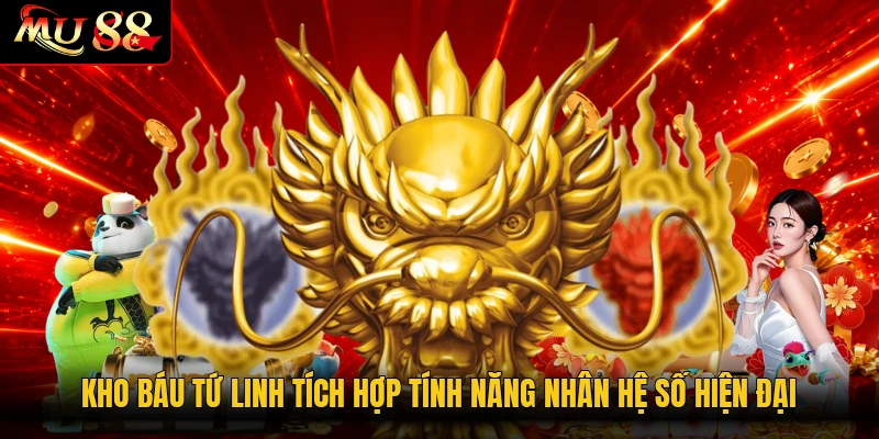 Kho Báu Tứ Linh tích hợp tính năng nhân hệ số hiện đại