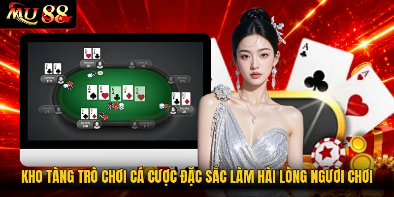 Kho tàng trò chơi cá cược đặc sắc làm hài lòng người chơi