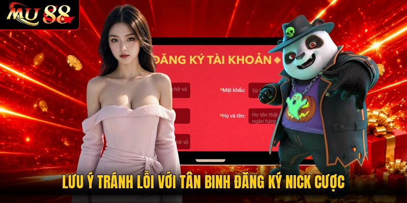 Lưu ý tránh lỗi với tân binh đăng ký nick cược