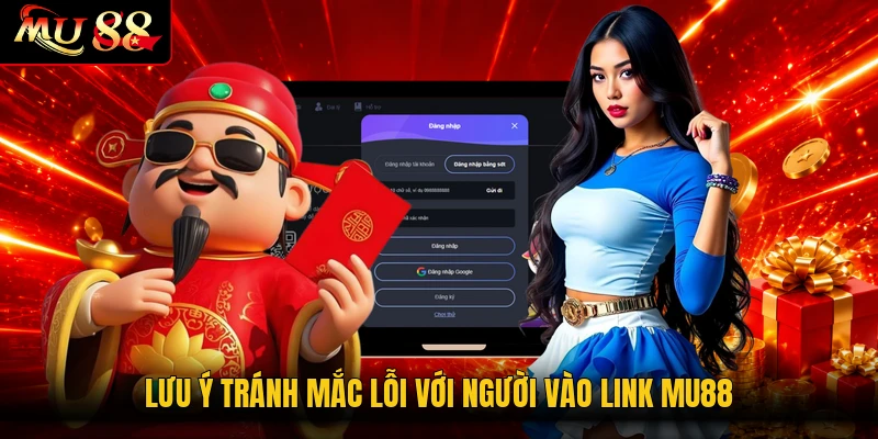 Lưu ý tránh mắc lỗi với người vào link MU88