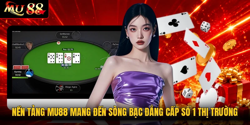 Nền tảng MU88 mang đến sòng bạc đẳng cấp số 1 thị trường