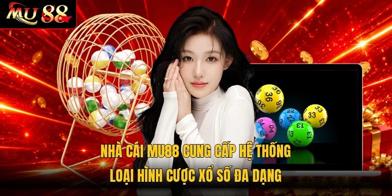 Nhà cái MU88 cung cấp hệ thống loại hình cược xổ số đa dạng