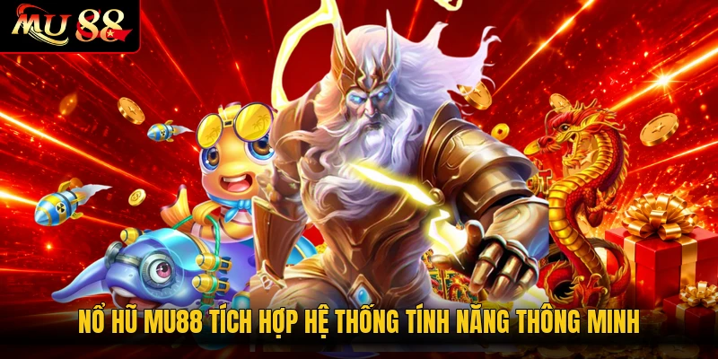 Nổ hũ MU88 tích hợp hệ thống tính năng thông minh
