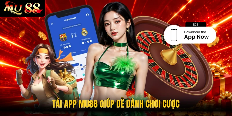 Tải app MU88 giúp dễ dành chơi cược