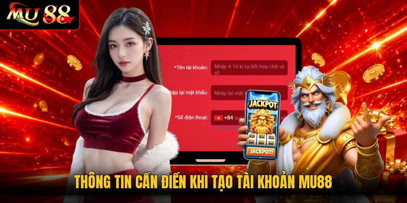 Thông tin cần điền khi tạo tài khoản MU88