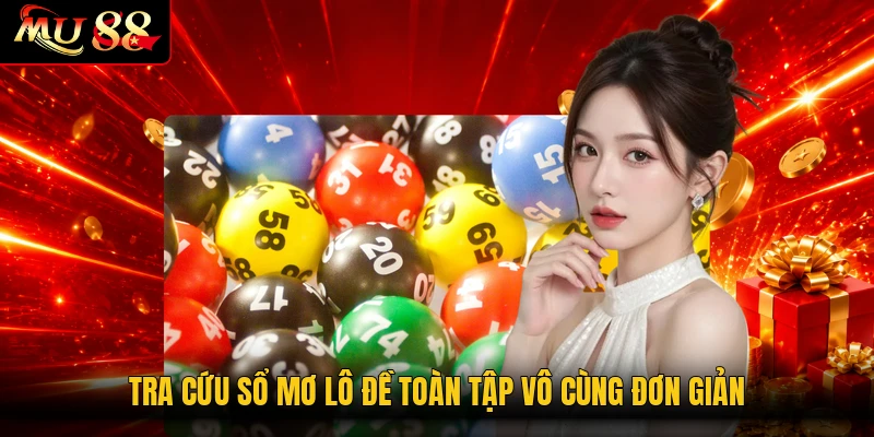 Tra cứu sổ mơ lô đề toàn tập vô cùng đơn giản