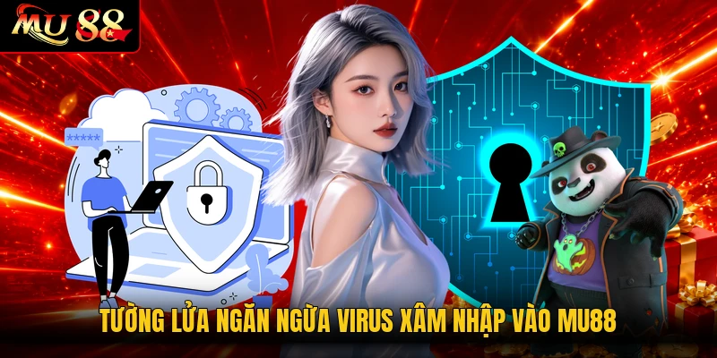 Tường lửa ngăn ngừa virus xâm nhập vào MU88