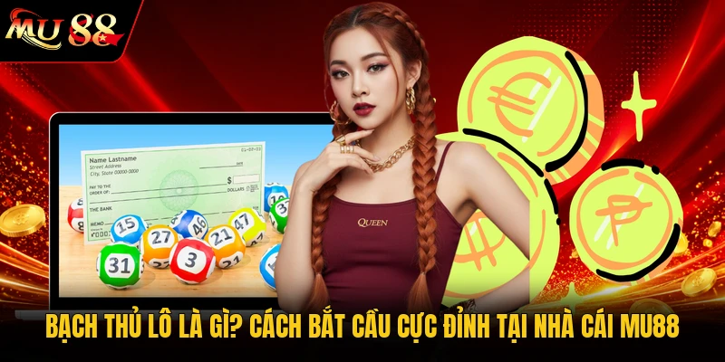 Bạch Thủ Lô Là Gì? Cách Bắt Cầu Cực Đỉnh Tại Nhà Cái MU88
