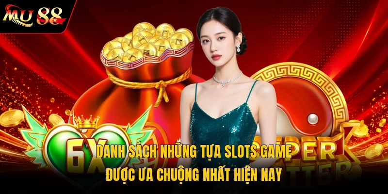 Danh sách những tựa slots game được ưa chuộng nhất hiện nay