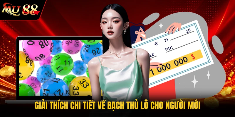 Giải thích chi tiết về bạch thủ lô cho người mới