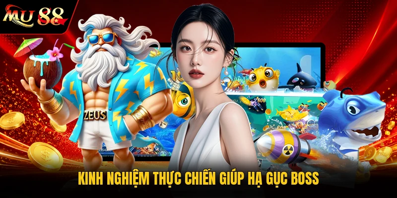 Kinh nghiệm thực chiến giúp hạ gục Boss